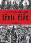 Ilustrovaná historie třetí říše - Alex Hook