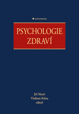 Psychologie zdraví - Jiří Mareš, Vladimír Kebza, kolektiv autorů