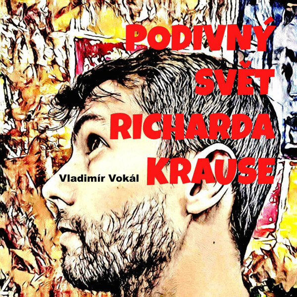 Podivný svět Richarda Krause - Vladimír Vokál