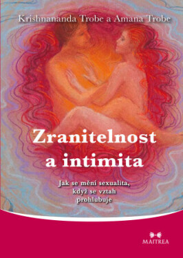 Zranitelnost a intimita - Krishnananda Trobe, Amana Trobe - e-kniha