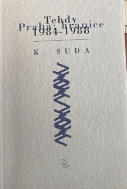 Tehdy : Praha: hranice 1984-1988 - Kristián Suda