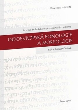 Indoevropská fonologie a morfologie: Sborník z Brněnského indoevropeistického kolokvia. 21. 10. 2009 - Lenka Dočkalová