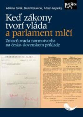 Keď zákony tvorí vláda a parlament mlčí - Zmocňovacia normotvorba na česko-slovenskom príklade v rokoch 1918-1945 - David Kolumber