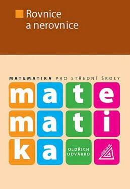 Matematika pro střední školy - Rovnice a nerovnice, 1. vydání - Oldřich Odvárko
