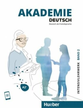 Akademie Deutsch A2+ Intensivlehrwerk mit Audios online. Bd.2 - Glaser, Jana; Schenk, Britta; Schmohl, Sabrina