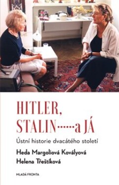 Hitler, Stalin a já - Ústní historie dvacátého století - Helena Třeštíková