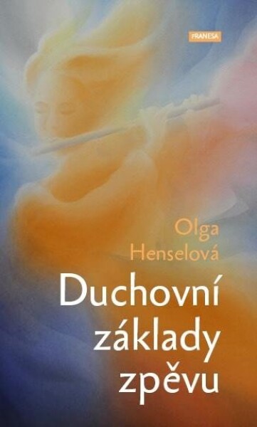 Duchovní základy zpěvu Olga Henselová