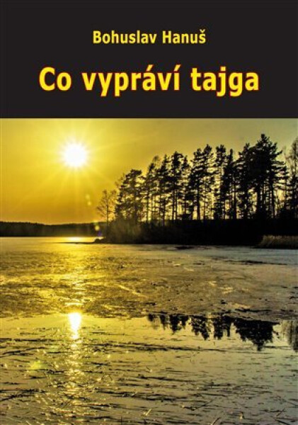 Co vypráví tajga Bohuslav Hanuš
