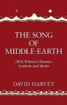 The Song of Middle-earth: J. R. R. Tolkien´s Themes, Symbols and Myths - David Harvey