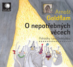 O nepotřebných věcech - Pohádky i pro Světlušku - CD - Arnošt Goldflam