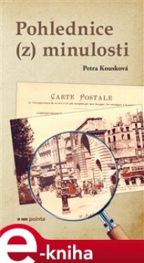 Pohlednice (z) minulosti - Petra Kousková e-kniha