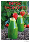 Detox Smoothies Lose Weight with Smoothies and Juices Eliq Maranik