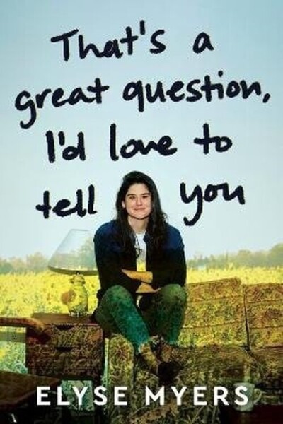 That´s a Great Question, I´d Love to Tell You - Elyse Myers