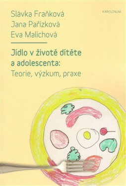 Jídlo v životě dítěte a adolescenta - Teorie, výzkum, praxe - kolektiv autorů