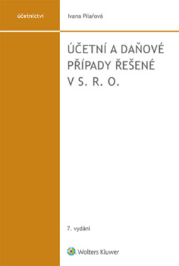 Účetní a daňové případy řešené v s. r. o. - 7. vydání - Ivana Pilařová - e-kniha