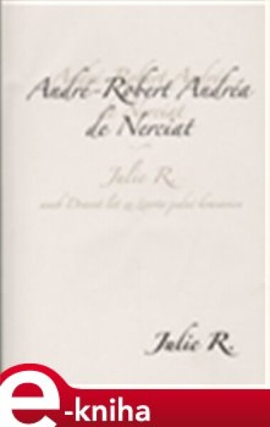 Julie R. aneb dvacet let ze života jedné krasavice - André Robert de Nerciat e-kniha