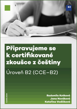Připravujeme se k certifikované zkoušce z češtiny. Úroveň B2 - Jana Nováková, Radomila Kotková, Kateřina Vodičková