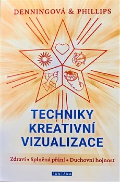 Techniky kreativní vizualizace - Zdraví, Splněná přání, Duchovní hojnost - Melita Denning