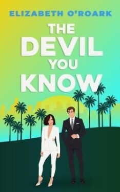 The Devil You Know: A spicy office rivals romance that will make you laugh out loud! - Elizabeth O´Roark