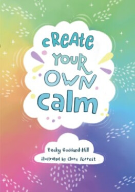 Create Your Own Calm - Goddard-Hill Becky