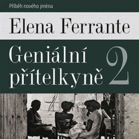 Geniální přítelkyně Příběh nového jména Elena Ferrante