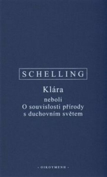 Klára neboli O souvislosti přírody s duchovním světem - Friedrich Wilhelm J. Schelling