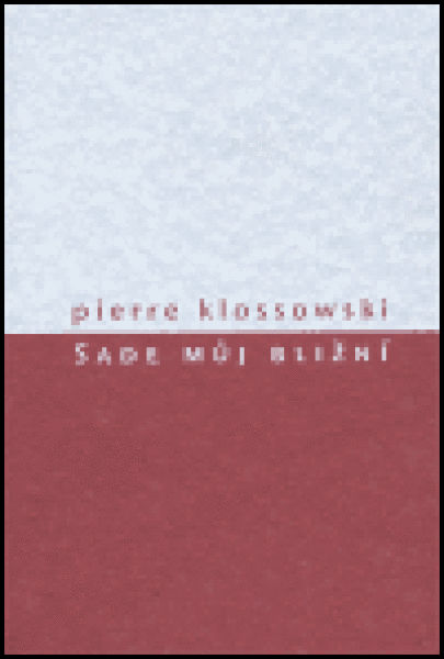 Sade můj bližní - Pierre Klossowski