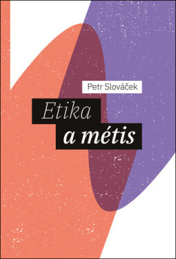 Etika a métis - Petr Slováček