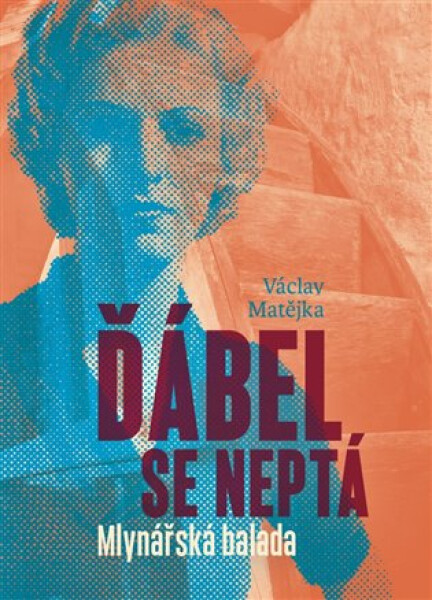 Ďábel se neptá - Mlynářská balada - Luboš Rejl