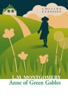 Anne of Green Gables (Collins Classics) - Lucy Maud Montgomery