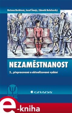 Nezaměstnanost. 2., přepracované a aktualizované vydání - Josef Šmajs, Božena Šmajsová Buchtová, Zdeněk Boleloucký e-kniha