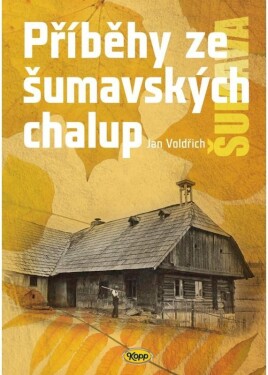 Příběhy ze šumavských chalup, 2. vydání - Jan Voldřich