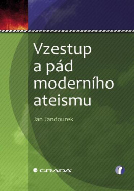 Vzestup a pád moderního ateismu - Jan Jandourek