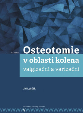 Osteotomie v oblasti kolena: valgizační a varizační - Jiří Lošťák