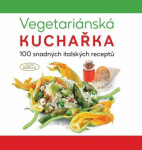 Vegetariánská kuchařka 100 snadných italských receptů