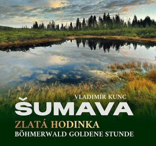 Šumava - Zlatá hodinka / Böhmerwald Goldene Stunde - Vladimír Kunc