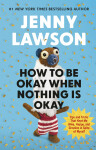 How to Be Okay When Nothing is Okay - Jenny Lawson