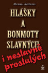 Hlášky a bonmoty slavných i neslavně proslulých - Michaela Košťálová