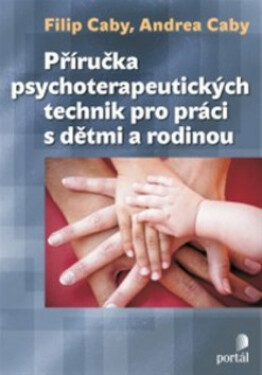 Příručka psychoterapeutických technik pro práci s dětmi a rodinou - Andrea Caby