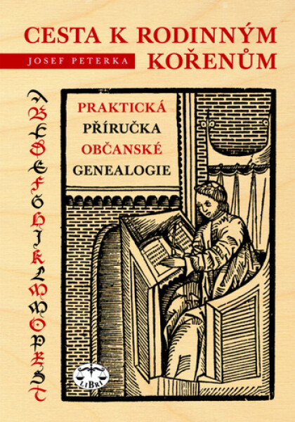 Cesta k rodinným kořenům - Praktická příručka občanské genealogie - Josef Peterka