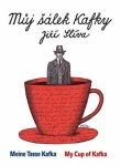 Můj šálek Kafky / My Cup of Kafka / Meine Tasse Kafka - Jiří Slíva