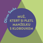 Muž, který si pletl manželku s kloboukem - Oliver Sacks