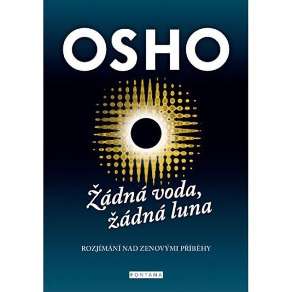 Žádná voda, žádná luna - Rozjímání nad zenovými příbehy - Osho