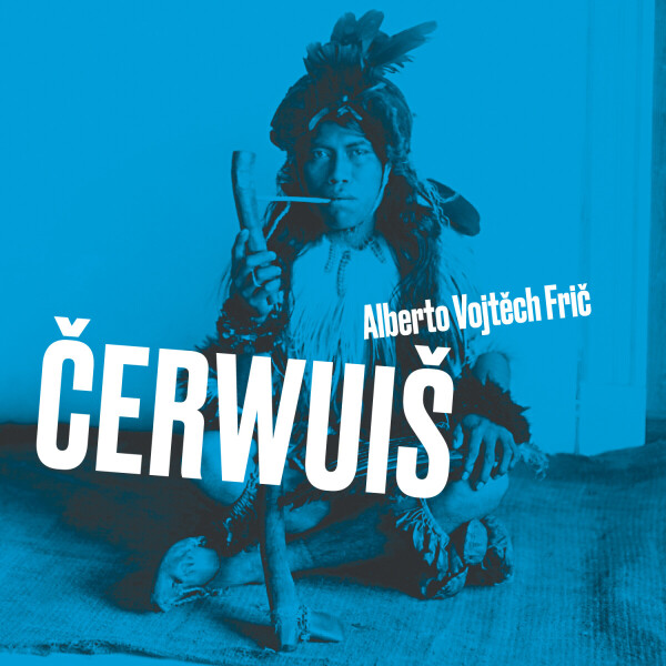 Čerwuiš aneb Z Pacheka do Pacheka oklikou přes střední Evropu - Alberto Vojtěch Frič - audiokniha
