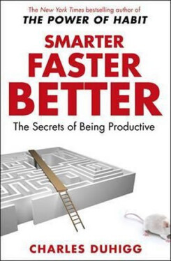 Smarter, Faster, Better, 1. vydání - Charles Duhigg
