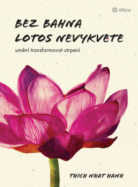 Bez bahna lotos nevykvete - Thich Nhat Hanh