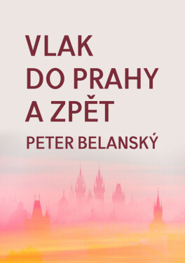 Vlak do Prahy a zpět - Peter Belanský