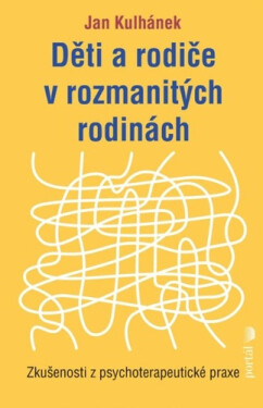 Děti a rodiče v rozmanitých rodinách - Zkušenosti z psychoterapeutické praxe - Jan Kulhánek