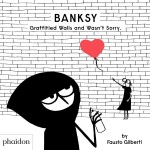 Banksy Graffitied Walls and Wasn’t Sorry Fausto Gilberti