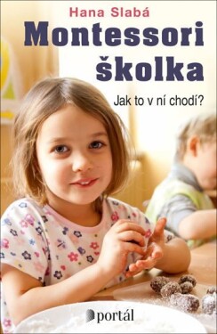 Montessori školka - Jak to v ní chodí? - Hana Slabá